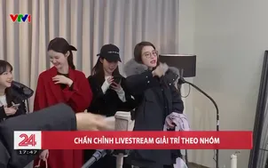 Chấn chỉnh livestream giải trí theo nhóm
