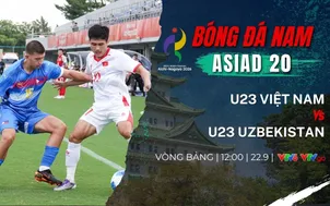 U23 Việt Nam vs U23 Uzbekistan (12h00 ngày 22/9): Thử thách bản lĩnh vì tấm vé Tứ kết ASIAD 20
