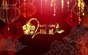 Bước chân hai thế hệ - 29/10/2023