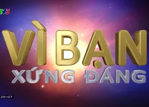 Vì bạn xứng đáng - 18/8/2024