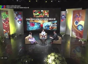 Sống khỏe mỗi ngày: Cảnh báo sớm dịch bệnh mùa hè