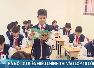 Hà Nội dự kiến điều chỉnh thi vào lớp 10 công lập