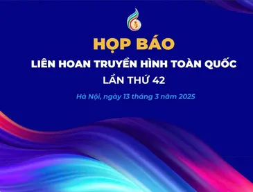 TRỰC TIẾP: Họp báo Liên hoan truyền hình toàn quốc lần thứ 42 - Ngày hội của những người làm truyền hình