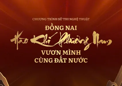 “Dong Nai - The Spirit of  the South Rising With the Nation”