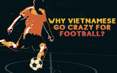 Why Vietnamese go crazy for football? | Vietnam Explained