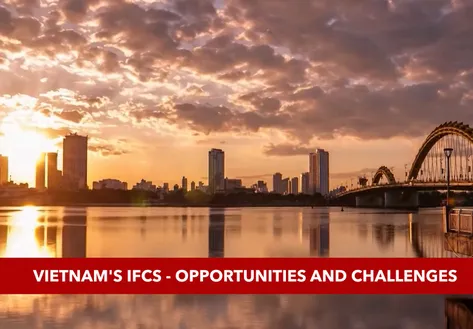 Vietnam's IFCs - Opportunities and challenges