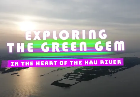 Exploring the Green Gem in the Heart of the Hau River| Check-in Guide