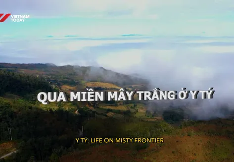 Y Tý: Life on misty frontier | Vibes of Vietnam