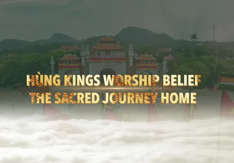 Hùng Kings Worship Belief: The Sacred Journey Home | Heritage Journey