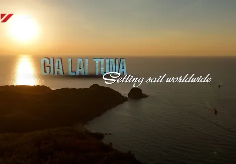 Gia Lai Tuna - Setting sail worldwide | Local Towards Global