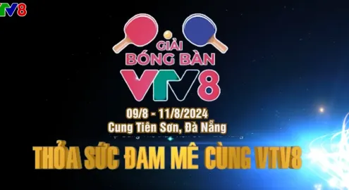 Giải bóng bàn tranh Cup VTV8 đã trở lại