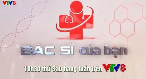 Bác sĩ của bạn - 19h30 thứ Sáu hàng tuần trên VTV8