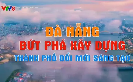 Đà Nẵng bứt phá xây dựng thành phố đổi mới, sáng tạo