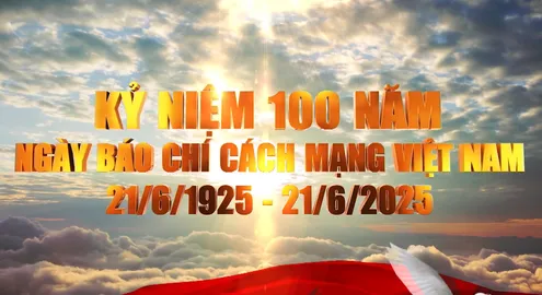 100 năm Ngày Báo chí Cách mạng Việt Nam (21/6/1925 - 21/6/2025)