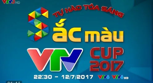 Chương trình đặc biệt: Sắc màu VTV Cup 2017 (22h30, Trực tiếp trên VTV6)