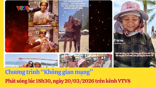 Chương trình "Không gian mạng" - Phát sóng lúc 18h30, ngày 20/03/2026 trên kênh VTV8