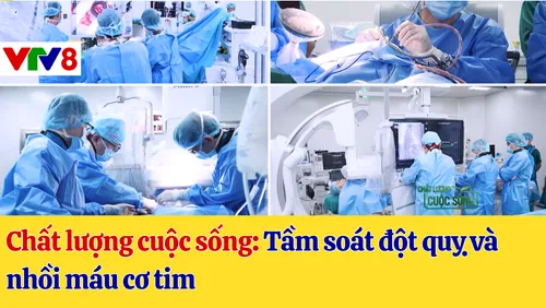  "Chất lượng cuộc sống" trên kênh VTV8 - Tầm soát đột quỵ và nhồi máu cơ tim 