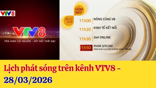 Lịch phát sóng trên kênh VTV8 - 28/03/2026
