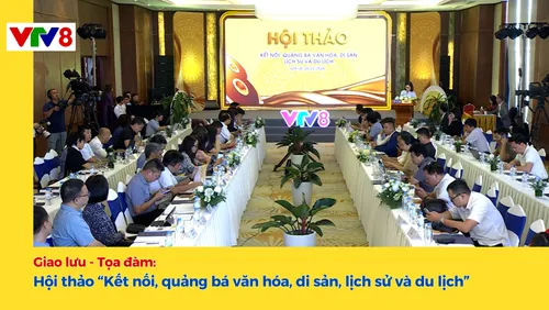 Hội thảo “Kết nối, quảng bá văn hoá, di sản, lịch sử và du lịch”