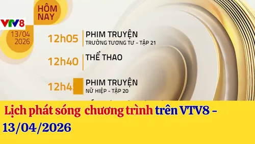 Lịch phát sóng trên VTV8 - 13/04/2026