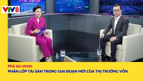 Phố tài chính: Phân lớp tài sản trong giai đoạn mới của thị trường vốn