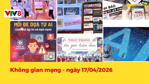 Chương trình "Không gian mạng" - Phát sóng lúc 18h30, ngày 17/04/2026 trên kênh VTV8