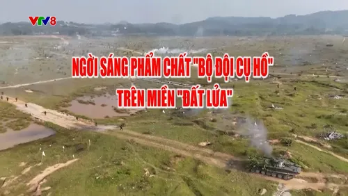 Phim tài liệu: Ngời sáng phẩm chất "Bộ đội cụ Hồ" trên miền "đất lửa"