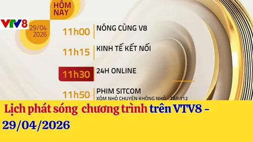 Lịch phát sóng chương trình kênh VTV8 - 29/04/2026