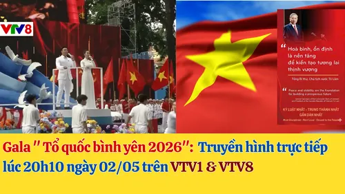 Đón xem : Gala " Tổ quốc bình yên 2026" trên VTV1 & VTV8