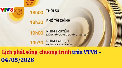 Lịch phát sóng chương trình trên VTV8 - 04/05/2026