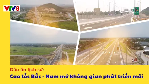 Dấu ấn lịch sử: Cao tốc Bắc - Nam mở không gian phát triển mới