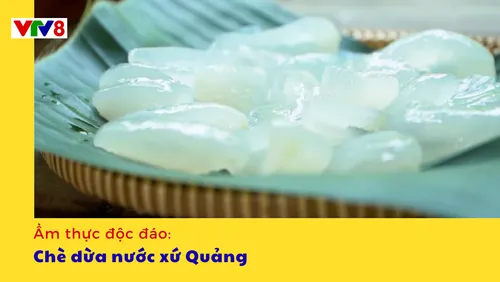 Ẩm thực độc đáo: Chè dừa nước xứ Quảng