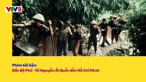 Phim tài liệu: Bắc Bộ Phủ - Từ Nguyễn Ái Quốc đến Hồ Chí Minh