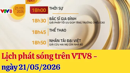 Lịch phát sóng chương trình trên VTV8 - 21/05/2026