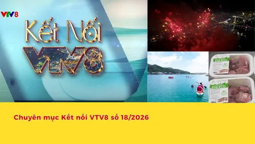 Kết nối VTV8 số 18, ngày 25/5/2026