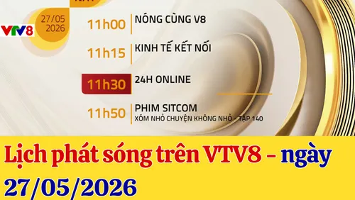 Lịch phát sóng chương trình trên VTV8 - 27/05/2026