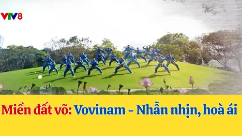 Miền đất võ: Vovinam - Nhẫn nhịn, hoà ái