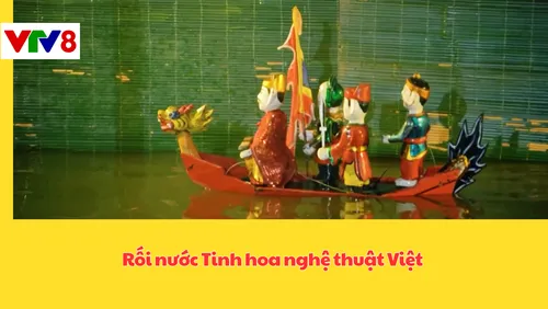 Rối nước Tinh hoa nghệ thuật Việt