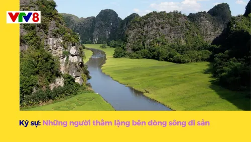 Ký sự: Những người thầm lặng bên dòng sông di sản