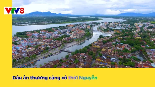 Dấu ấn thương cảng cổ thời Nguyễn