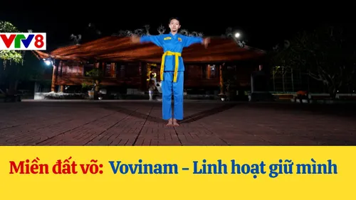 Miền đất võ:  Vovinam - Linh hoạt giữ mình