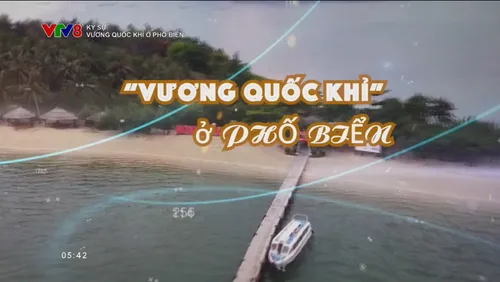 Ký sự_ "VƯƠNG QUỐC KHỈ" Ở PHỐ BIỂN 