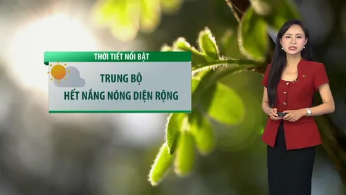 Nắng nóng diện rộng ở miền Trung sắp chấm dứt