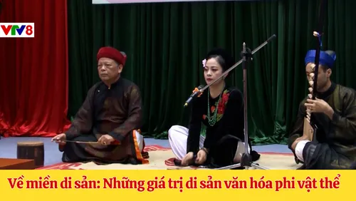 Về miền di sản: Những giá trị di sản văn hóa phi vật thể