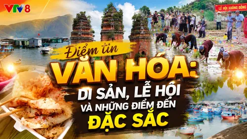 Điểm tin văn hóa: Di sản, lễ hội và những điểm đến đặc sắc 