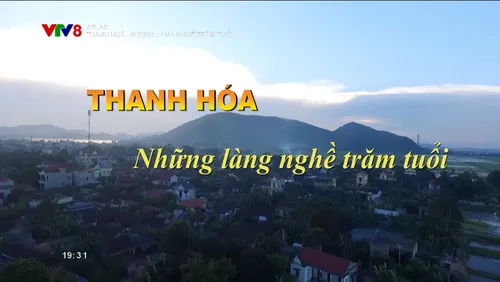 Atlas: Thanh Hóa – Những làng nghề trăm tuổi 