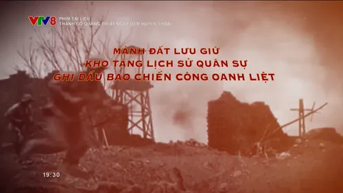 Phim tài liệu: Thành Cổ Quảng Trị 81 ngày đêm huyền thoại