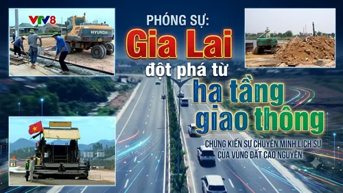 Phóng sự: Gia Lai đột phá từ hạ tầng giao thông