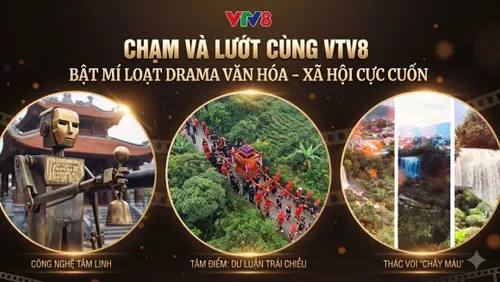 "Chạm và lướt" cùng VTV8:  Bật mí loạt drama văn hóa - xã hội cực cuốn