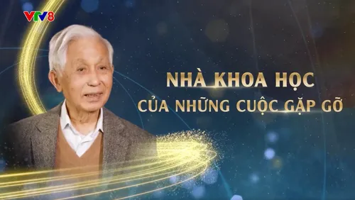 🎬 Phim tài liệu: Nhà khoa học của những cuộc gặp gỡ